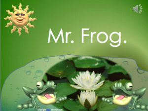 PowerPoint: Reading with Audio: Mr. Frog  (pre-k/primary)